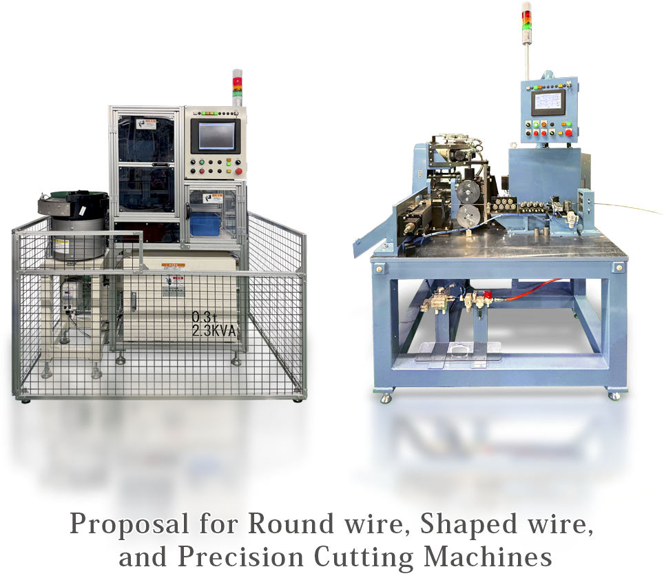 Proposal for Round wire, Shaped wire, and Precision Cutting Machines